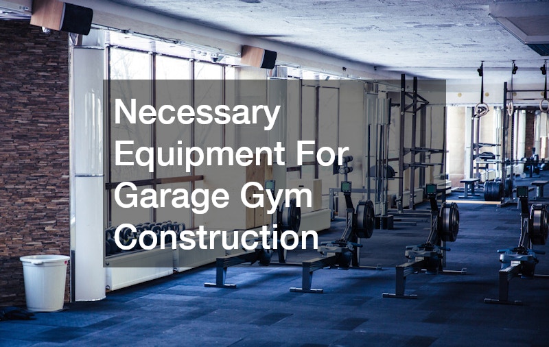 Necessary Equipment For Garage Gym Construction