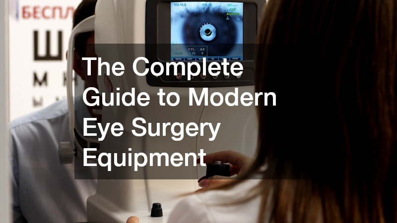 The Complete Guide to Modern Eye Surgery Equipment