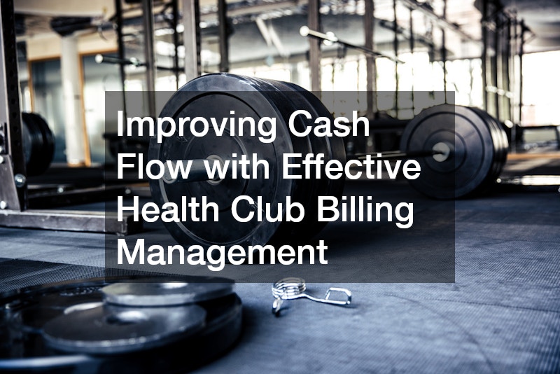 Improving Cash Flow with Effective Health Club Billing Management